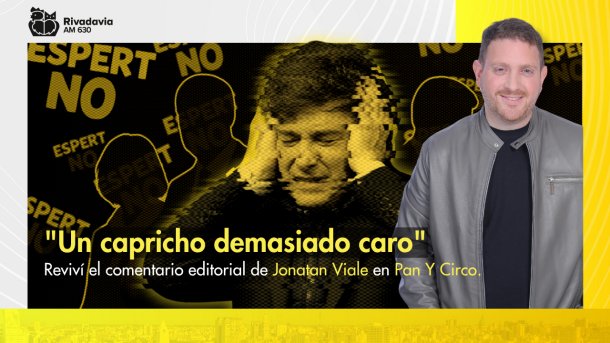 La Editorial de Jonatan Viale: "Un capricho demasiado caro"