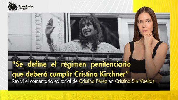"Se define el régimen penitenciario que deberá cumplir Cristina Kirchner"