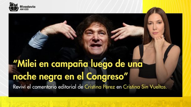 "Milei en campaña luego de una noche negra en el Congreso"
