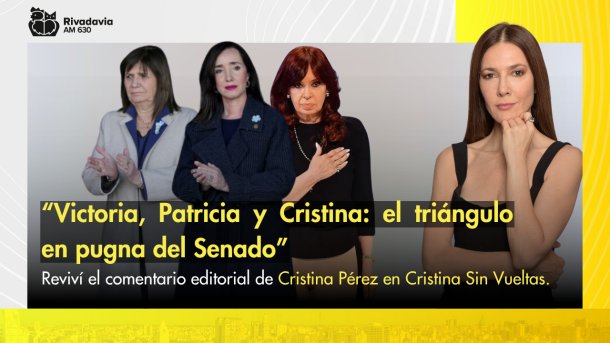 “Victoria, Patricia y Cristina: el triángulo en pugna del Senado”