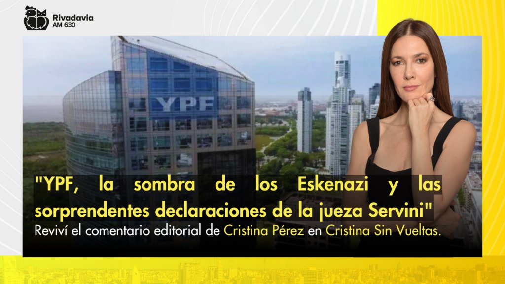 &quot;YPF, la sombra de los Eskenazi y las sorprendentes declaraciones de la jueza Servini&quot;