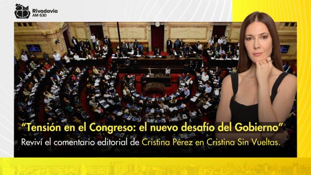 "Tensi&oacute;n en el Congreso: el nuevo desaf&iacute;o del Gobierno"