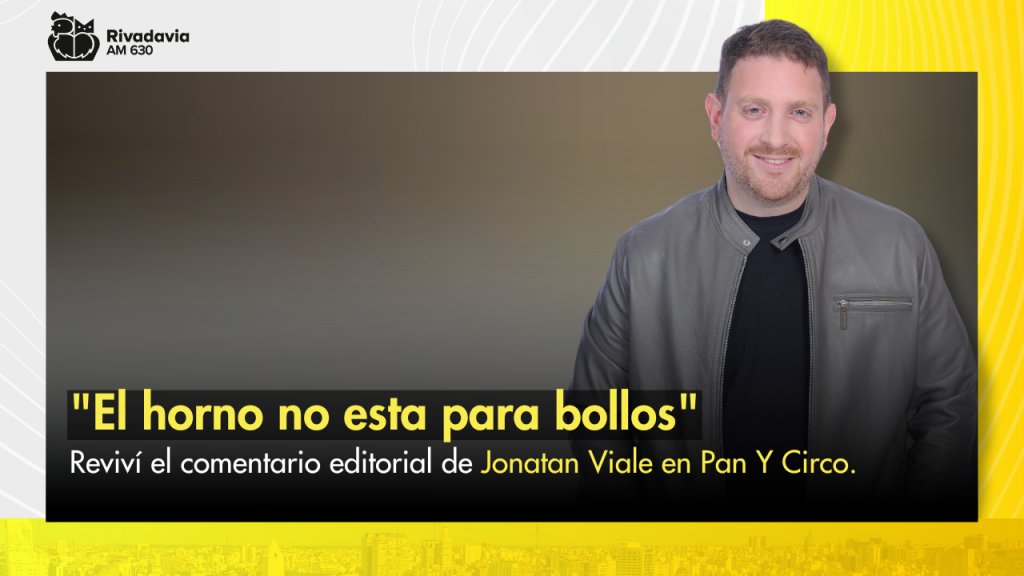 Jonatan Viale: &quot;El horno no esta para bollos&quot;