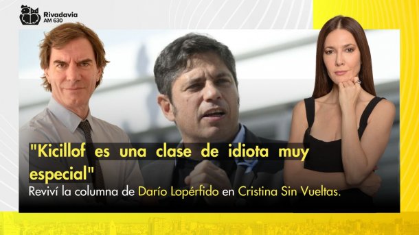"Kicillof es una clase de idiota muy especial"