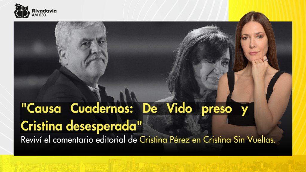 &quot;Causa Cuadernos: De Vido preso y Cristina desesperada&quot;